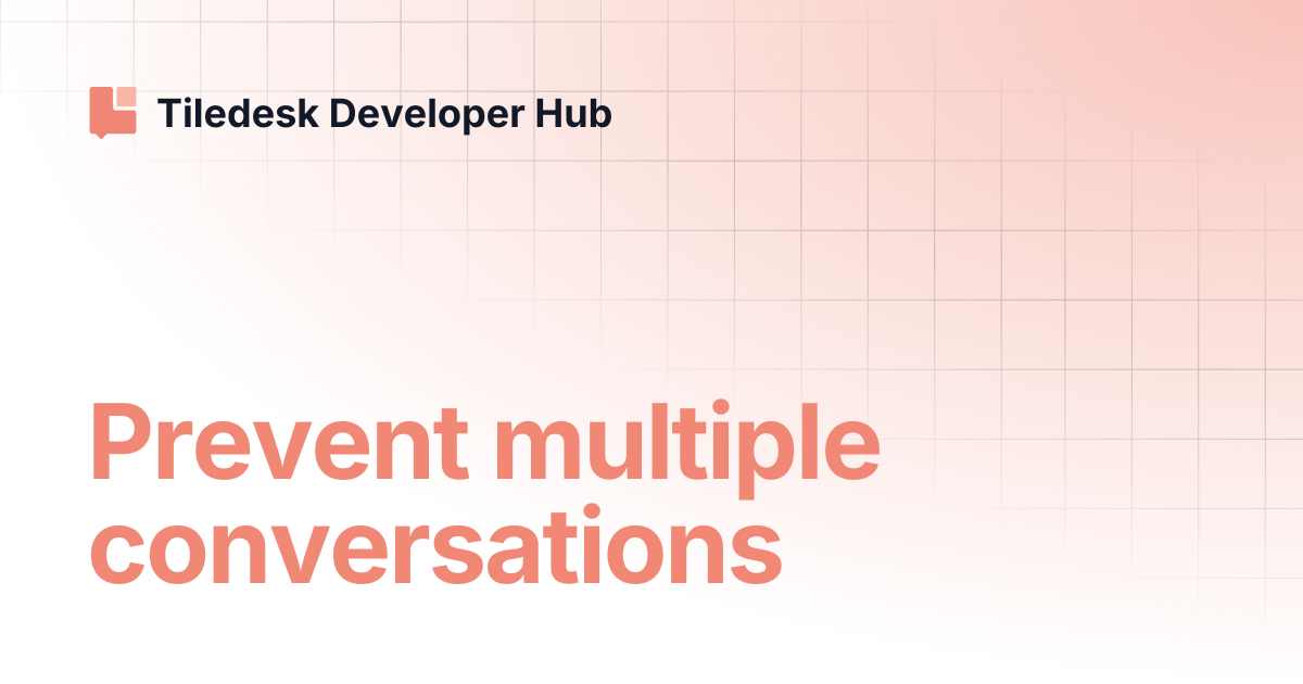 Prevent multiple conversations | Tiledesk Developer Hub