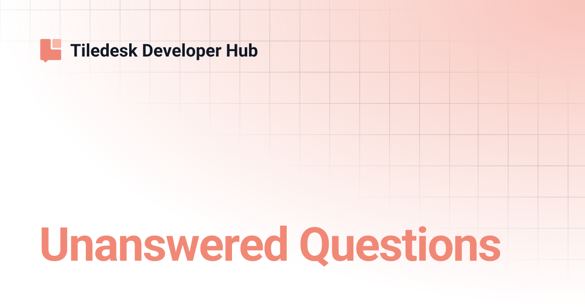 Unanswered Questions | Tiledesk Developer Hub